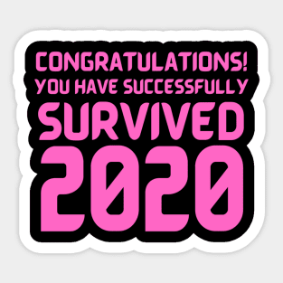 Congratulations! You Have Successfully Survived 2020 Happy New Years Eve Funny Cheerful Memes Slogan New years Man's & Woman's Sticker